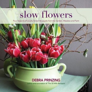 Slow Flowers, by Debra Prinzing - http://www.debraprinzing.com/
